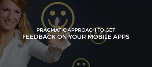 Pragmatic Approach To Get Feedback On Your Mobile Apps