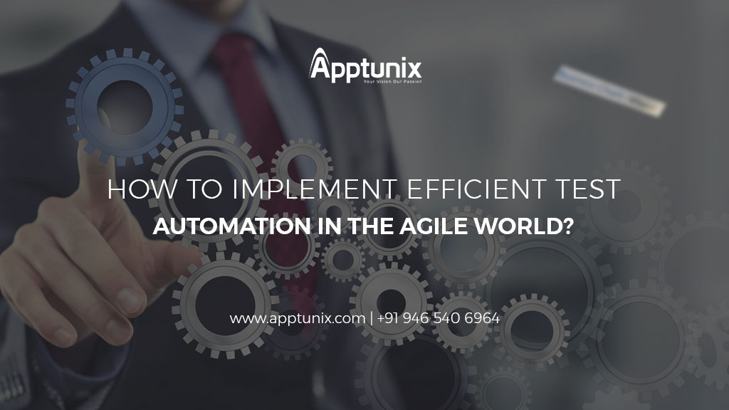 How to Implement Efficient Test Automation in the Agile World?