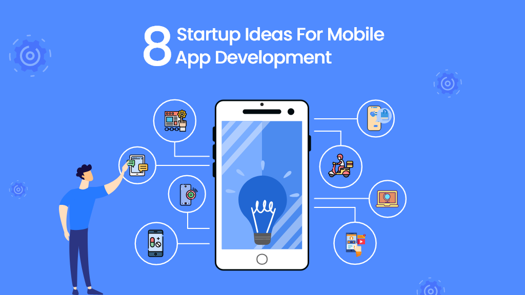 Top 8 Startups Ideas For Mobile App Development